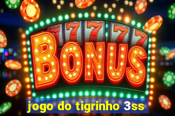 jogo do tigrinho 3ss